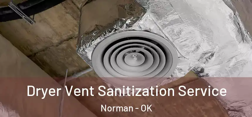  Dryer Vent Sanitization Service Norman - OK