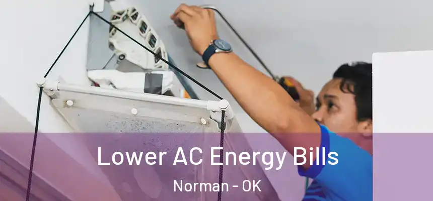  Lower AC Energy Bills Norman - OK