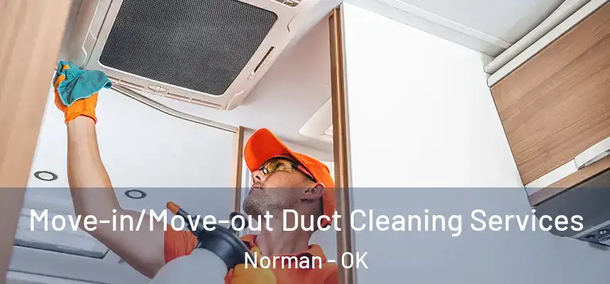 Move-in/Move-out Duct Cleaning Services Norman - OK
