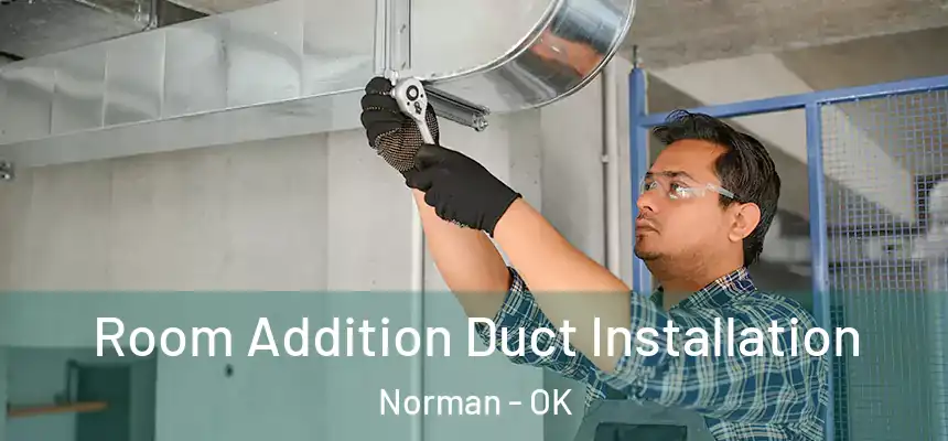 Room Addition Duct Installation Norman - OK